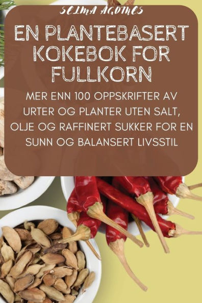 En Plantebasert Kokebok For Fullkorn (Norwegian Edition)