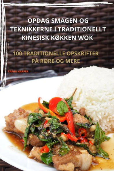 Opdag Smagen Og Teknikkerne I Traditionellt Kinesisk Køkken Wok (Danish Edition)