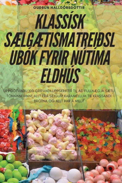 Klassísk Sælgætismatreiðslubók Fyrir Nútíma Eldhús (Icelandic Edition)