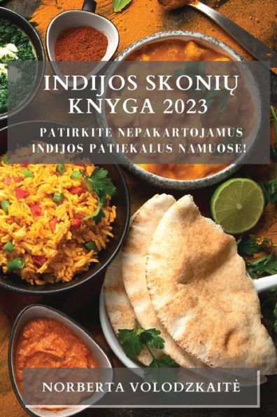 Indijos Skoniu Knyga 2023: Patirkite Nepakartojamus Indijos Patiekalus Namuose! (Lithuanian Edition)