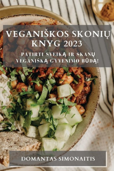 Veganiskos Skoniu Knyg 2023: Patirti Sveika Ir Skanu Veganiska Gyvenimo Buda! (Lithuanian Edition)