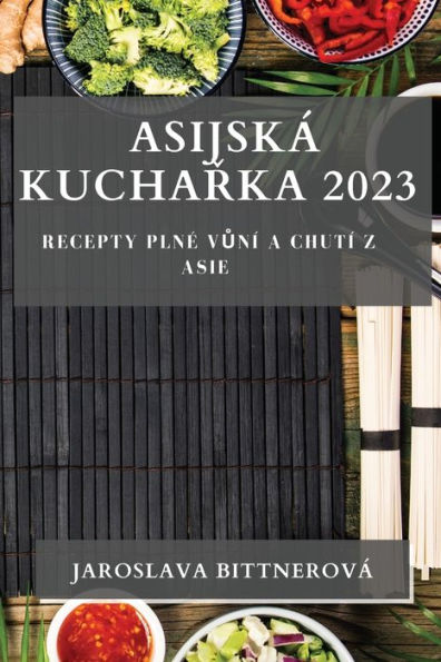 Asijská Kucharka 2023: Recepty Plne Vuní A Chutí Z Asie (Czech Edition)