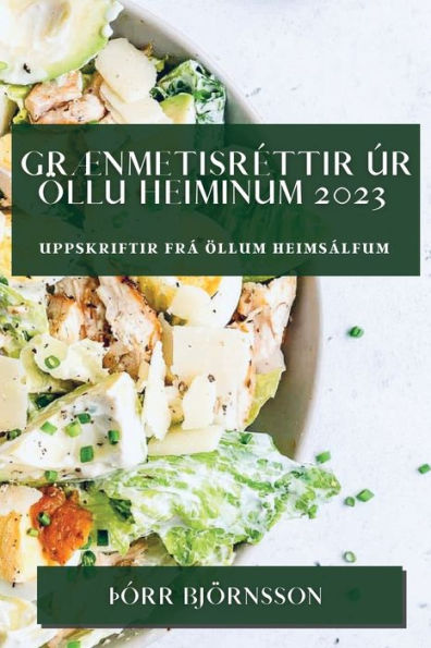 Grænmetisrettir Úr Öllu Heiminum 2023: Uppskriftir Frá Öllum Heimsálfum (Icelandic Edition)