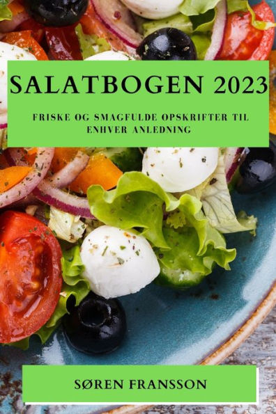 Salatbogen 2023: Friske Og Smagfulde Opskrifter Til Enhver Anledning (Danish Edition)
