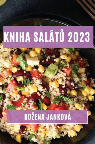 Kniha Salátu 2023: Nejlepsí Recepty Na Zdrave A Chutne Saláty (Czech Edition)