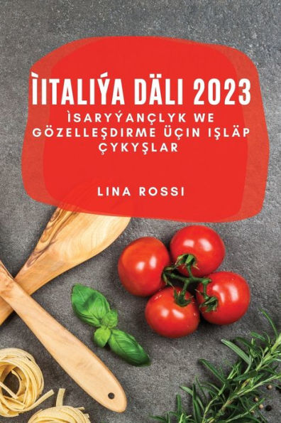 Ìitaliýa Däli 2023: Ìsaryýanclyk We Gözellesdirme Ücin Isläp cykyslar (Turkmen Edition)
