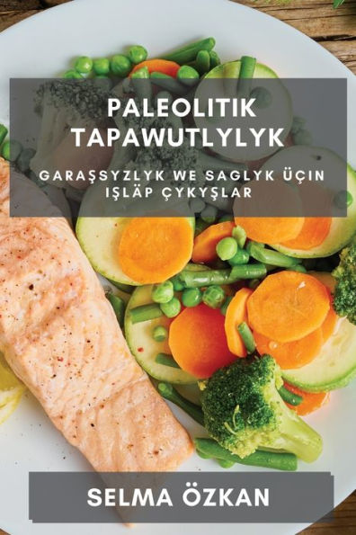 Paleolitik Tapawutlylyk: Garassyzlyk We Saglyk Ücin Isläp cykyslar (Turkmen Edition)