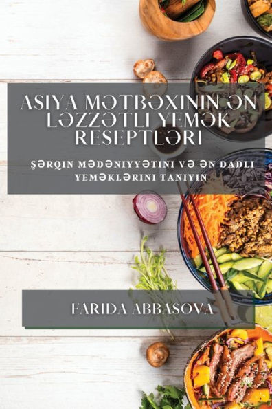 Asiya M?Tb?Xinin ?N L?Zz?Tli Yem?K Reseptl?Ri: S?Rqin M?D?Niyy?Tini V? ?N ... Taniyin (Azerbaijani Edition)