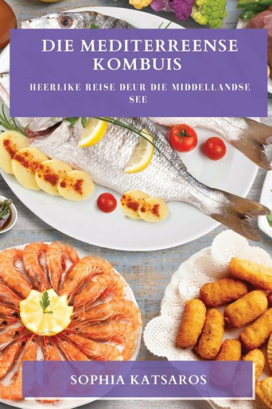 Die Mediterreense Kombuis: Heerlike Reise Deur Die Middellandse See (Afrikaans Edition)