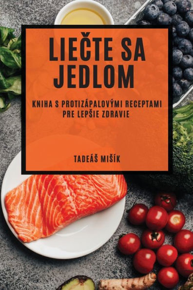 Liecte Sa Jedlom: Kniha S Protizápalovými Receptami Pre Lepsie Zdravie (Slovak Edition)