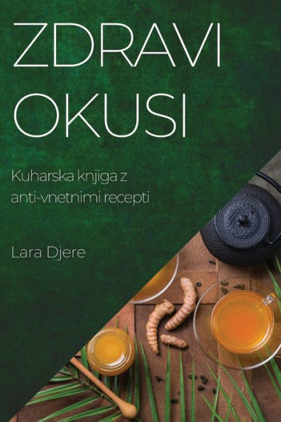 Zdravi Okusi: Kuharska Knjiga Z Anti-Vnetnimi Recepti (Slovene Edition)