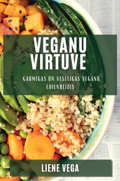 Veganu Virtuve: Gaumigas Un Veseligas Veganu Edienreizes (Latvian Edition)
