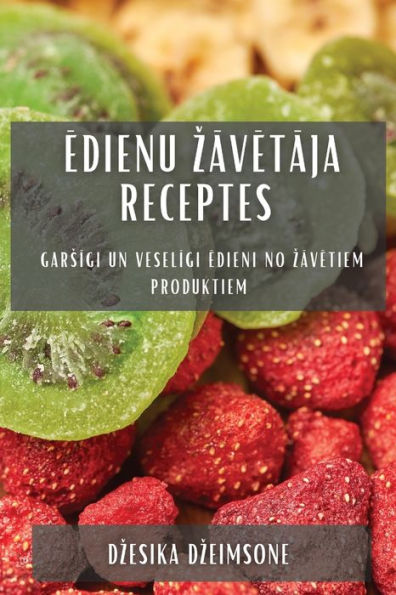 Edienu Zavetaja Receptes: Garsigi Un Veseligi Edieni No Zavetiem Produktiem (Latvian Edition)