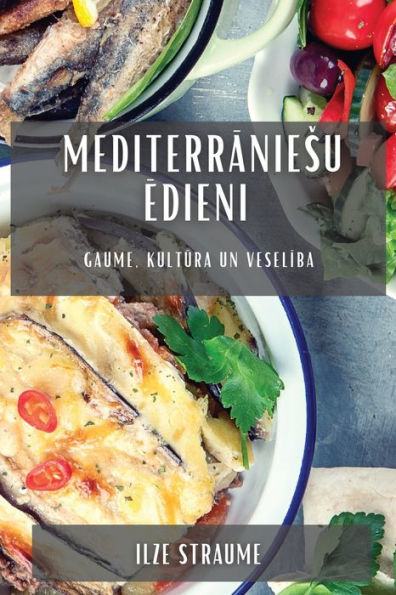Mediterraniesu Edieni: Gaume, Kultura Un Veseliba (Latvian Edition)