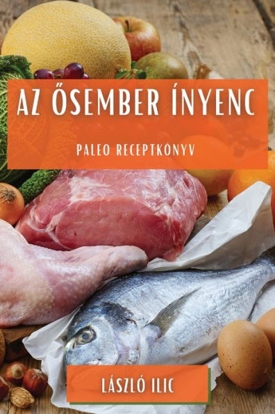 Az Osember Ínyenc: Paleo Receptkönyv (Hungarian Edition)