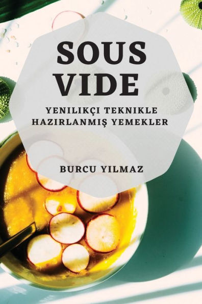 Sous-Vide: Yenilikci Teknikle Hazirlanmis Yemekler (Turkish Edition)