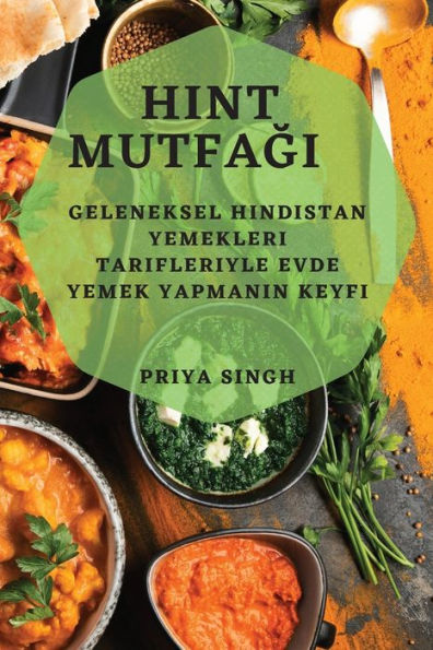 Hint Mutfagi: Geleneksel Hindistan Yemekleri Tarifleriyle Evde Yemek Yapmanin Keyfi (Turkish Edition)
