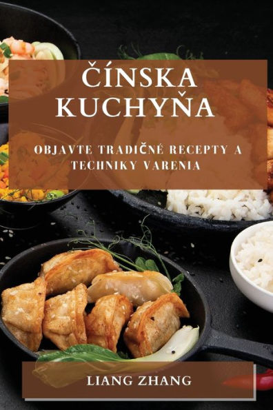 Cínska Kuchyna: Objavte Tradicne Recepty A Techniky Varenia (Slovak Edition)