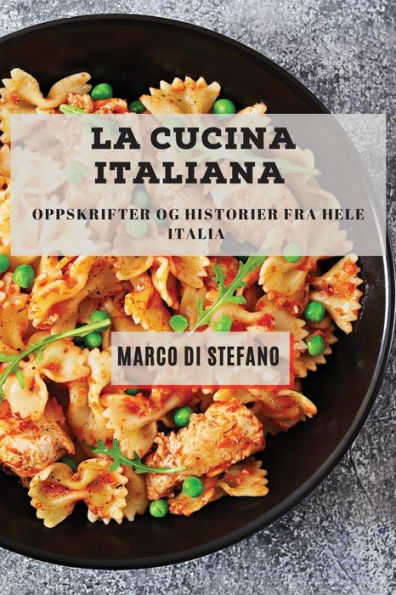 La Cucina Italiana: Oppskrifter Og Historier Fra Hele Italia (Norwegian Edition) - 9781783815005