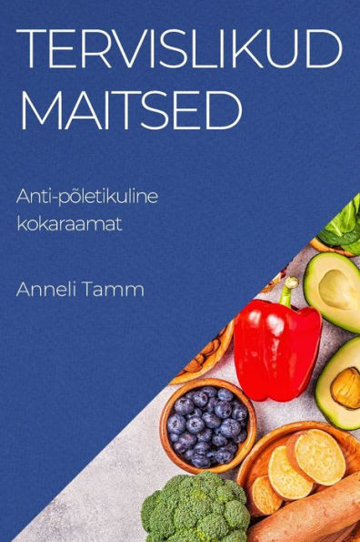 Tervislikud Maitsed: Anti-Poletikuline Kokaraamat (Estonian Edition)