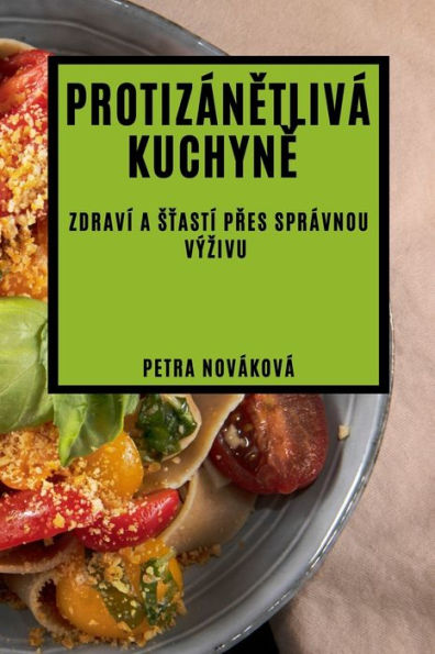 Protizánetlivá Kuchyne: Zdraví A Stastí Pres Správnou Výzivu (Czech Edition)