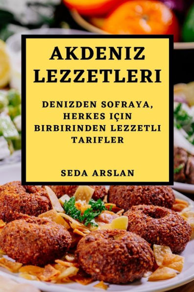 Akdeniz Lezzetleri: Denizden Sofraya, Herkes Icin Birbirinden Lezzetli Tarifler (Turkmen Edition)
