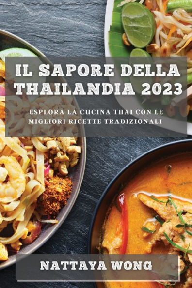 Il Sapore Della Thailandia 2023: Esplora La Cucina Thai Con Le Migliori Ricette Tradizionali (Italian Edition) - 9781783816248