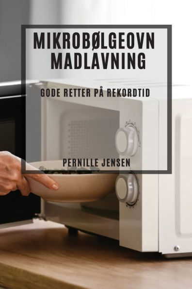 Mikrobølgeovn Madlavning: Gode Retter Pa Rekordtid (Danish Edition)