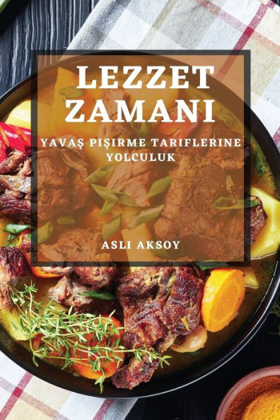 Lezzet Zamani: Yavas Pisirme Tariflerine Yolculuk (Turkish Edition)