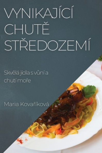 Vynikající Chute Stredozemí: Skvelá Jídla S Vuní A Chutí More (Czech Edition)
