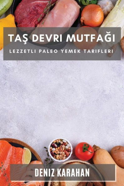 Tas Devri Mutfagi: Lezzetli Paleo Yemek Tarifleri (Turkish Edition)