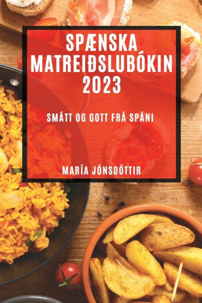 Spænska Matreiðslubókin 2023: Smátt Og Gott Frá Spáni (Icelandic Edition)
