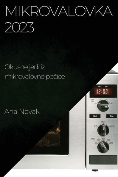 Mikrovalovka 2023: Okusne Jedi Iz Mikrovalovne Pecice (Slovene Edition)