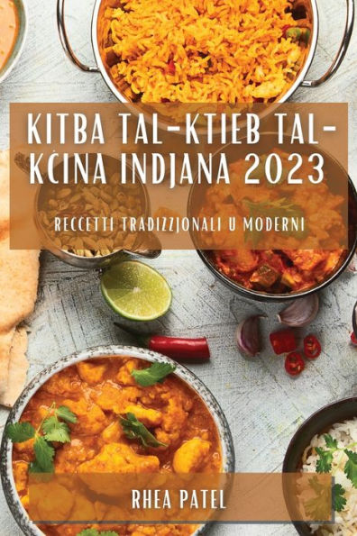 Kitba Tal-Ktieb Tal-Kcina Indjana 2023: Reccetti Tradizzjonali U Moderni (Maltese Edition)