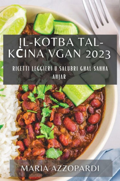 Il-Kotba Tal-Kcina Vgan 2023: Ricetti Leggieri U Salubri Ghal Sahha Ahjar (Maltese Edition)