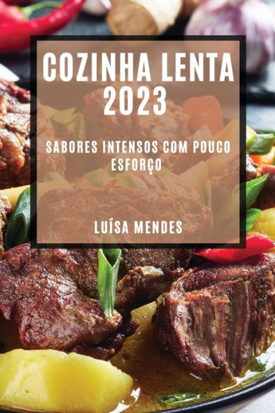 Cozinha Lenta 2023: Sabores Intensos Com Pouco Esforco (Portuguese Edition)