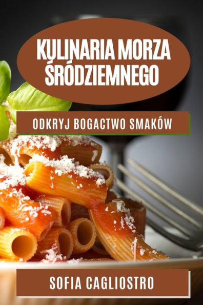 Kulinaria Morza Sródziemnego: Odkryj Bogactwo Smaków (Polish Edition)