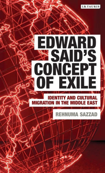 Edward Said's Concept of Exile: Identity and Cultural Migration in the Middle East (Written Culture and Identity)