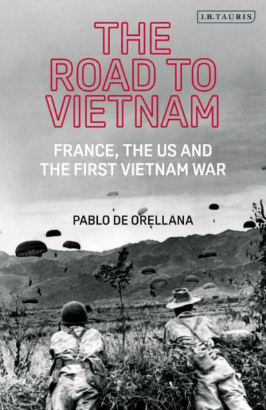 The Road To Vietnam: America, France, Britain, And The First Vietnam War (International Library Of Twentieth Century History)