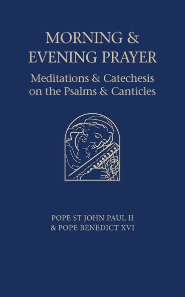 Morning And Evening Prayer: Meditations And Catechesis On Psalms And Canticles