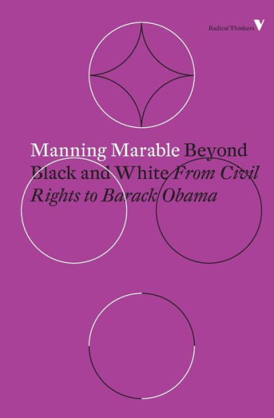 Beyond Black and White: From Civil Rights to Barack Obama (Radical Thinkers)