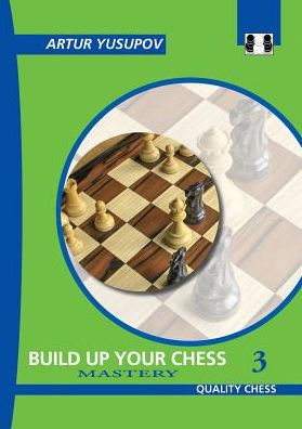 Build Up Your Chess 3: Mastery (Yusupov's Chess School)