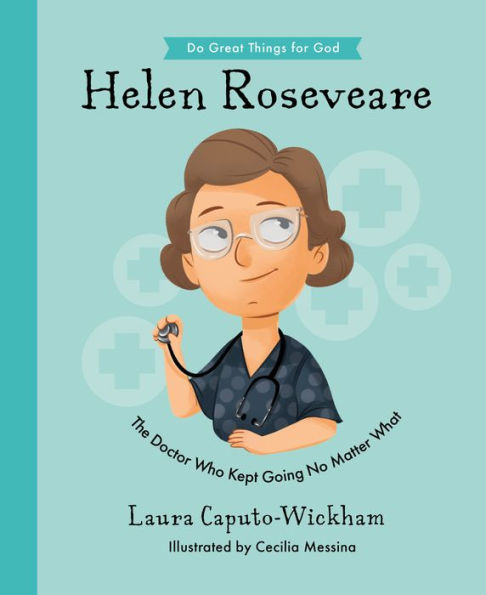 Helen Roseveare: The Doctor Who Kept Going No Matter What (Inspiring Illustrated Children's Biography Of Christian Female Missionary Doctor In ... Gift For Kids 4-7.) (Do Great Things For God) - 9781784987466