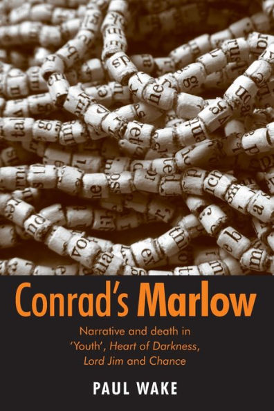 Conrad's Marlow: Narrative and death in 'Youth', Heart of Darkness, Lord Jim and Chance