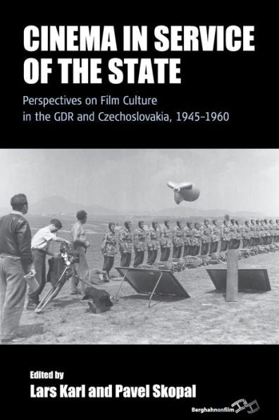 Cinema in Service of the State: Perspectives on Film Culture in the GDR and Czechoslovakia, 1945-1960 (Film Europa, 18)
