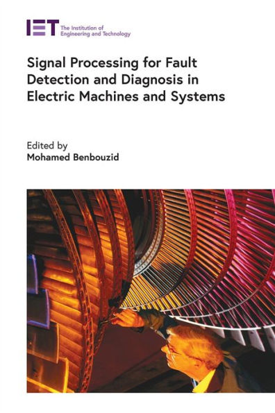 Signal Processing For Fault Detection And Diagnosis In Electric Machines And Systems (Energy Engineering)