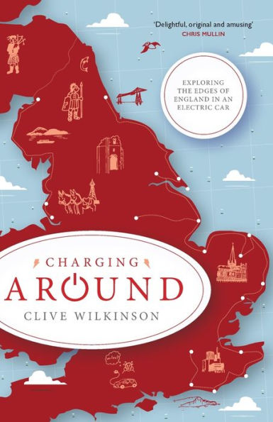 Charging Around: Exploring The Edges Of England By Electric Car - 9781785633454