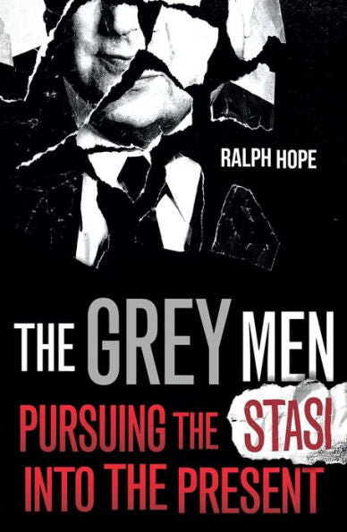 The Grey Men: Pursuing The Stasi Into The Present - 9781786079619