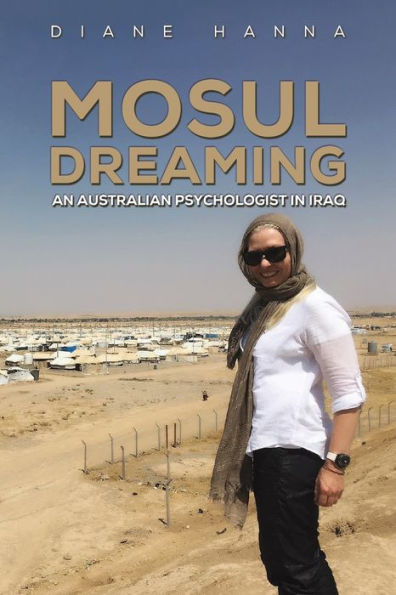 Mosul Dreaming: An Australian Psychologist In Iraq - 9781786121639