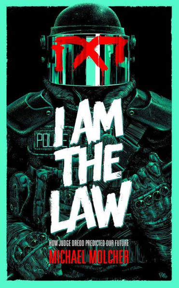 I Am The Law: How Judge Dredd Predicted Our Future - 9781786185709